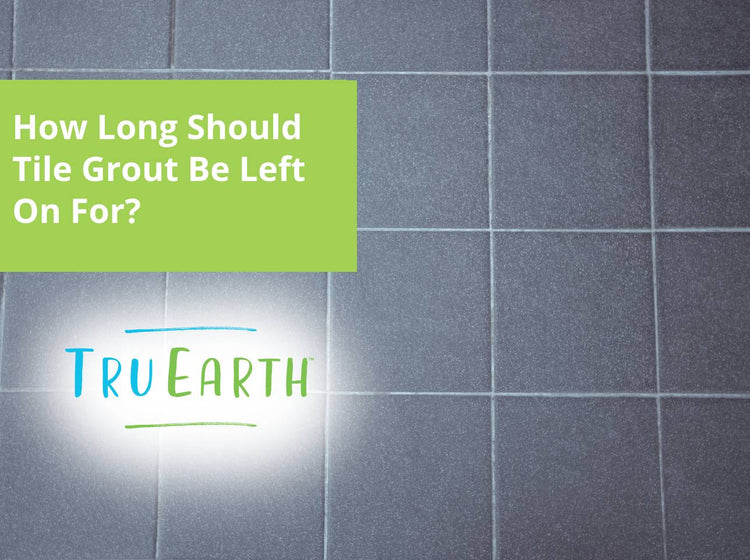 How Long Should Tile Grout Be Left On For? Tru Earth EU